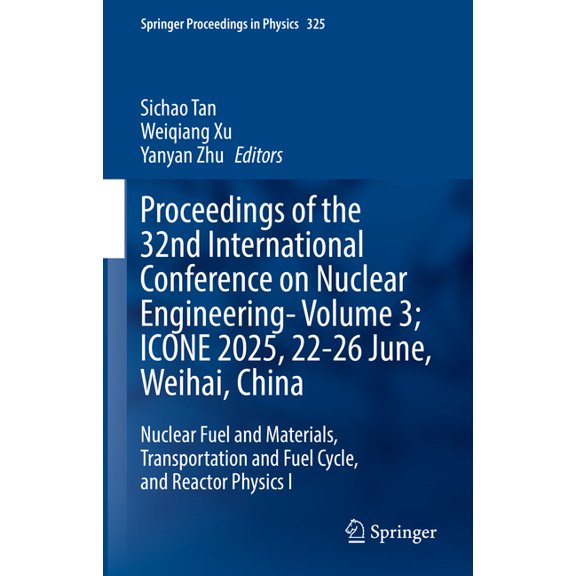Springer Proceedings in Physics Proceedings of the 32nd International Conference on Nuclear Engineering--Volume 3; Icone 2025, 22-26 June, Weihai, China, Book 325, (Hardcover)
