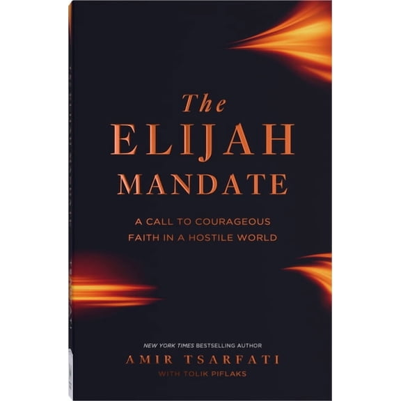The Elijah Mandate: A Call to Courageous Faith in a Hostile World, (Paperback)
