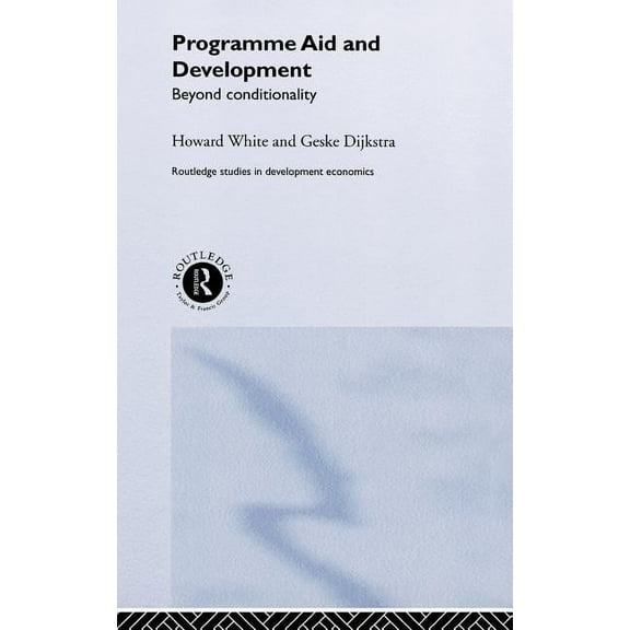 Routledge Studies in Development Economi Programme Aid and Development: Beyond Conditionality, Book 29, (Hardcover)