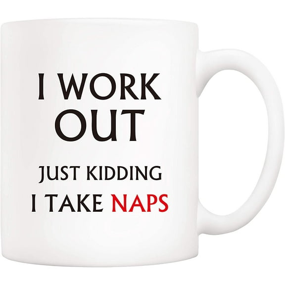 Christmas Gifts Funny Quote Coffee Mug, I Work Out Just Kidding I Take Naps Novetly Ceramic Cups 11Oz, Unique Birthday and Holiday Gifts for Women, Men