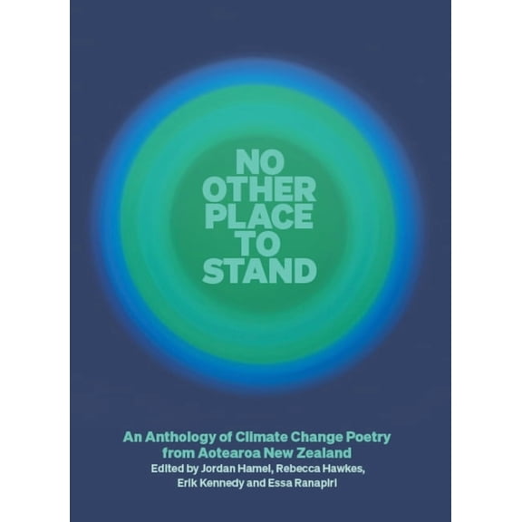 No Other Place to Stand: An Anthology of Climate Change Poetry from Aotearoa New Zealand, (Paperback)
