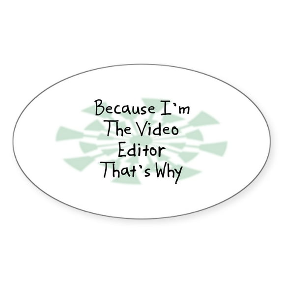 CafePress - Because Video Editor Oval Sticker - Sticker (Oval)