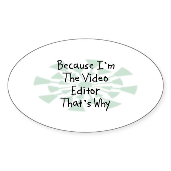 CafePress - Because Video Editor Oval Sticker - Sticker (Oval)