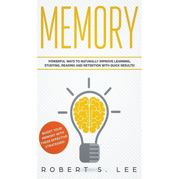 Memory Powerful Ways to Naturally Improve Learning, Studying, Reading