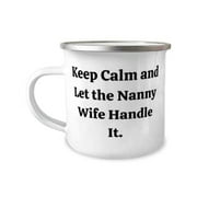 Funny Wife Gifts, Keep Calm and Let the Nanny Wife Handle It, Epic 12oz Camper Mug For Wife From Husband