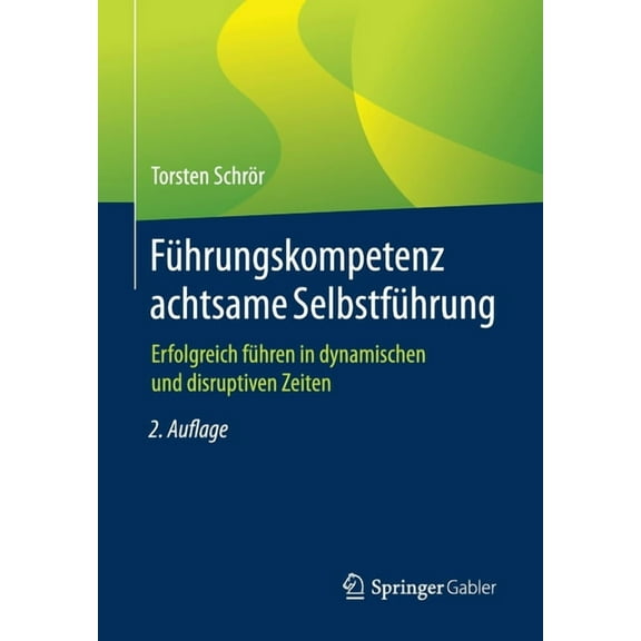 Führungskompetenz Achtsame Selbstführung: Erfolgreich Führen in Dynamischen Und Disruptiven Zeiten, (Paperback)