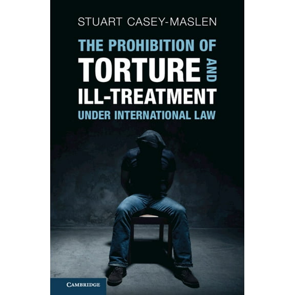 The Prohibition of Torture and Ill-Treatment under International Law, (Hardcover)