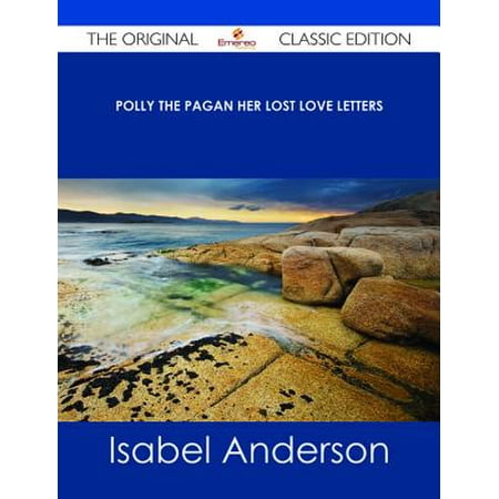 Polly the Pagan Her Lost Love Letters - The Original Classic Edition -