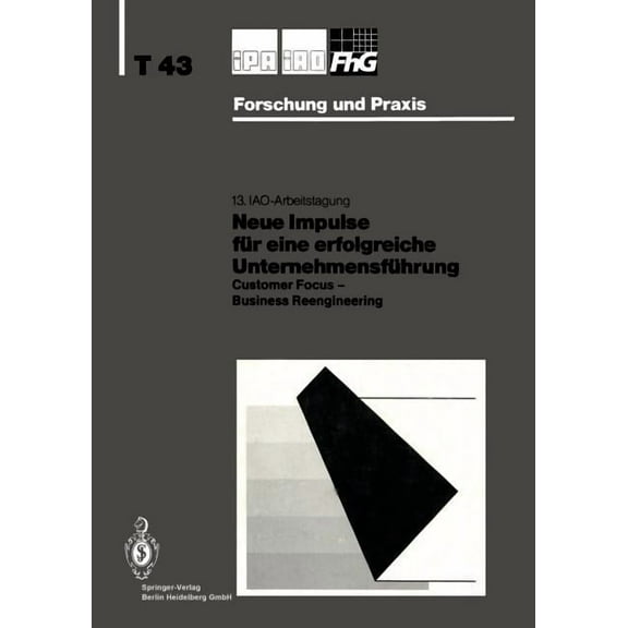 IPA-Iao - Forschung Und Praxis Tagungsbe Neue Impulse FÃ¼r Eine Erfolgreiche UnternehmensfÃ¼hrung: Customer Focus -- Business Reengineering, Book 43, (Paperback)