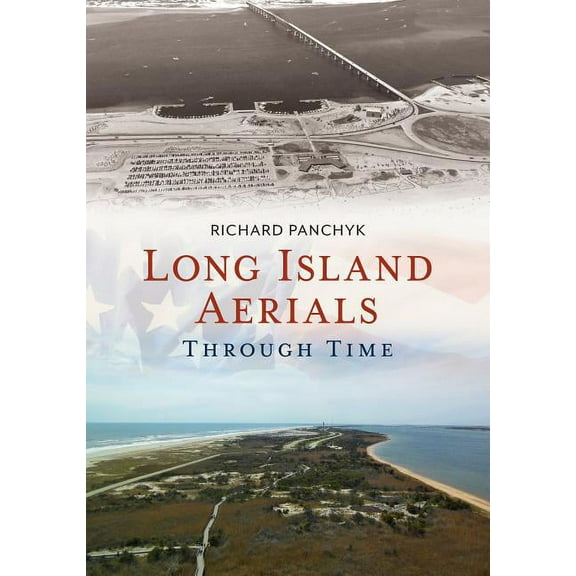 Long Island Aerials Through Time (Paperback) by Richard Panchyk