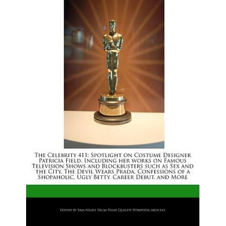 The Celebrity 411 : Spotlight on Costume Designer Patricia Field, Including Her Works on Famous Television Shows and Blockbusters Such as