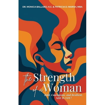 The Strength of a Woman: Bold, Courageous, and Resilient, SHE IS YOU!, (Paperback)