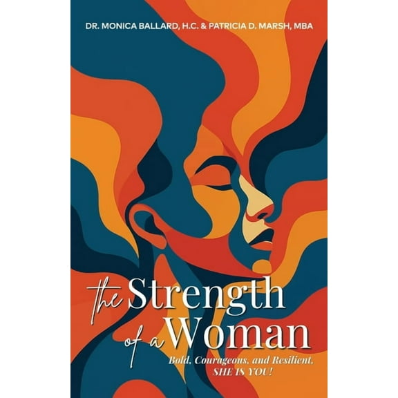 The Strength of a Woman: Bold, Courageous, and Resilient, SHE IS YOU!, (Paperback)