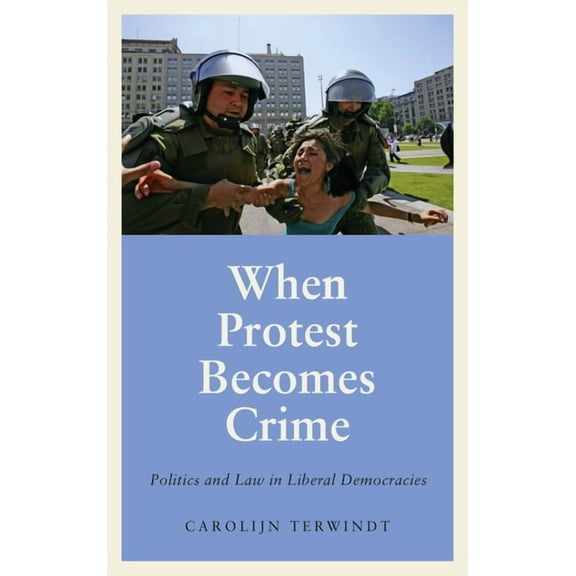 Anthropology, Culture and Society: When Protest Becomes Crime : Politics and Law in Liberal Democracies (Paperback)