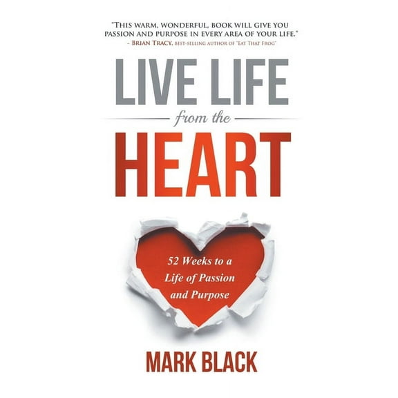 Live Life from the Heart: 52 Weeks to a Life of Passion and Purpose (Paperback)