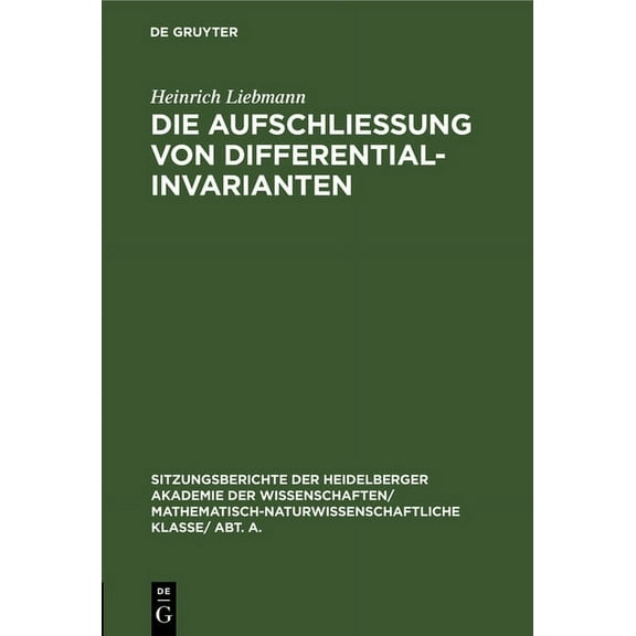 Sitzungsberichte Der Heidelberger Akademie Der Wissenschafte: Die Aufschließung Von Differentialinvarianten (Hardcover)