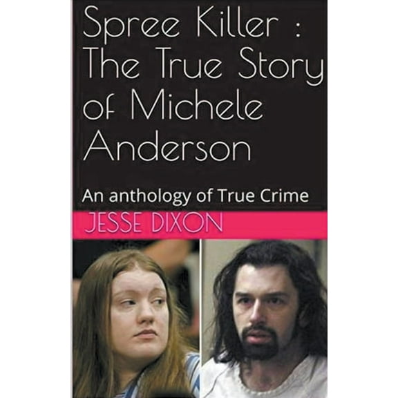 Spree Killer: The True Story of Michele Anderson, (Paperback)