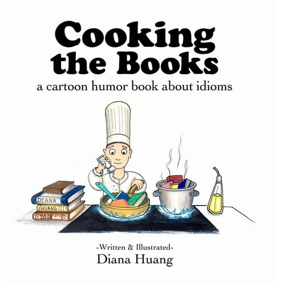 Cooking the Books: a cartoon humor book about idioms, (Hardcover)