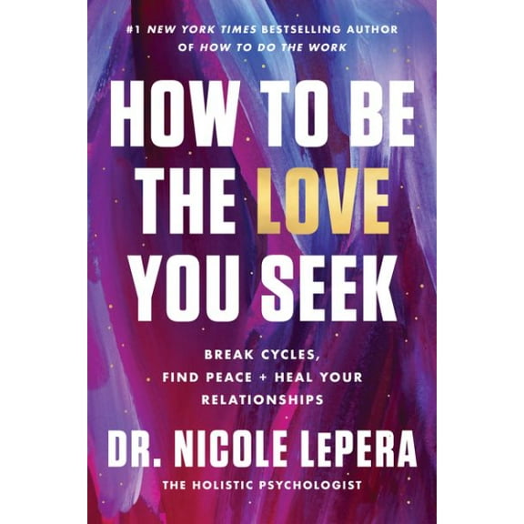 Pre-Owned How to Be the Love You Seek: Break Cycles, Find Peace, and Heal Your Relationships Hardcover