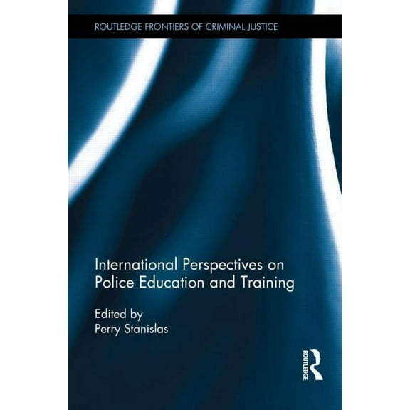 Routledge Frontiers of Criminal Justice International Perspectives on Police Education and Training, (Hardcover)