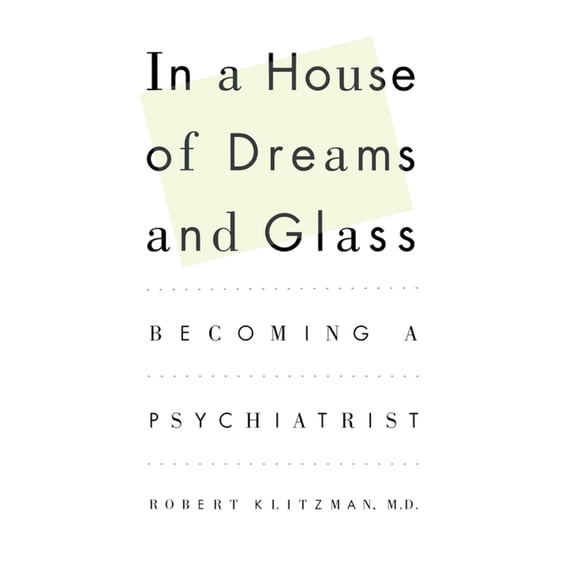 In a House of Dreams and Glass : Becoming a Psychiatrist (Paperback)