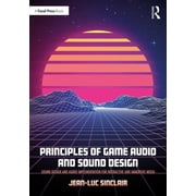 Principles of Game Audio and Sound Design: Sound Design and Audio Implementation for Interactive and Immersive Media, (Paperback)
