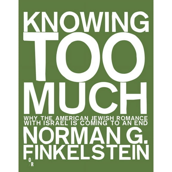 Knowing Too Much: Why the American Jewish Romance with Israel Is Coming to an End, (Paperback)