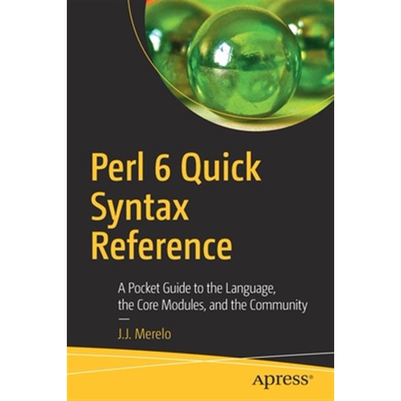 Pre-Owned Perl 6 Quick Syntax Reference: A Pocket Guide to the Language, the Core Modules, and the Community Paperback