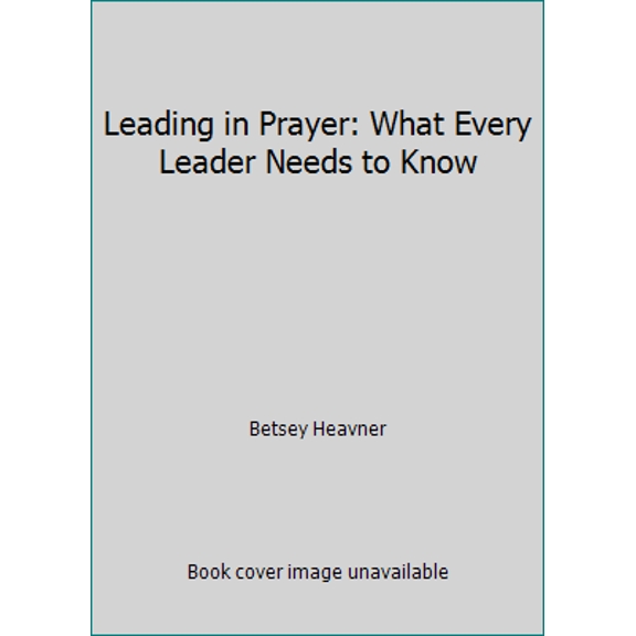Pre-Owned Leading in Prayer: What Every Leader Needs to Know (Paperback) 0881774375 9780881774375