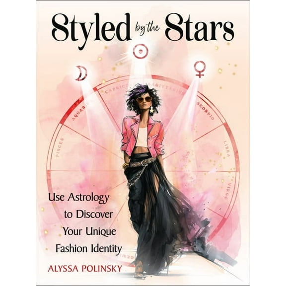 Styled by the Stars: Use Astrology to Discover Your Unique Fashion Identity, (Paperback)