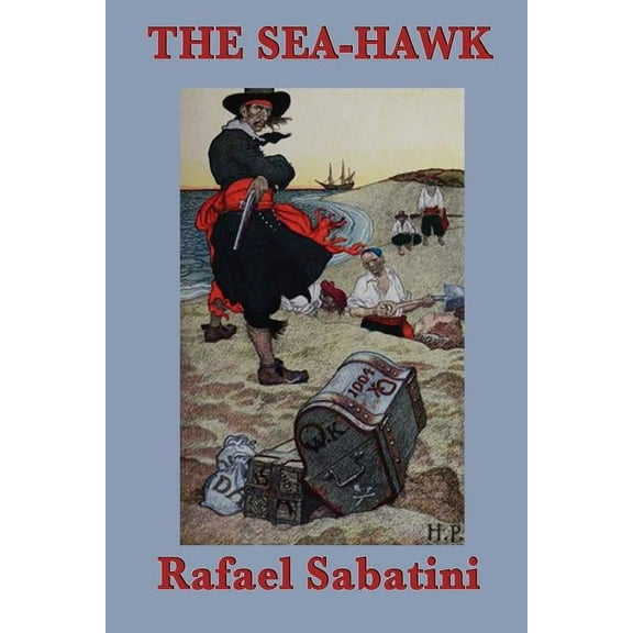 The Sea-Hawk: A Swashbuckling Tale of Betrayal and the Barbary Corsair, (Paperback)