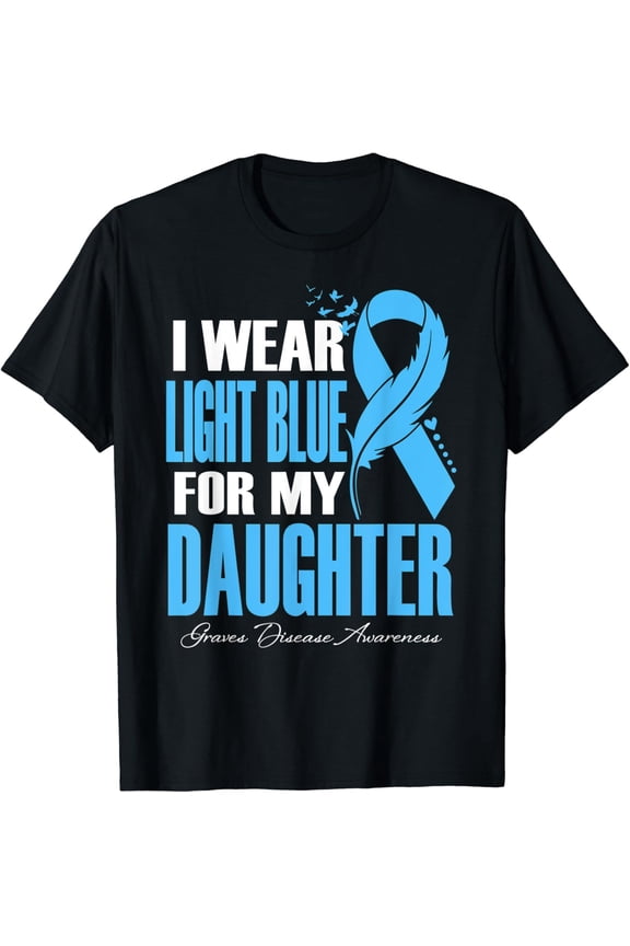 I Wear Light Blue For My Daughter Graves Disease Awareness T-Shirt All Size S-5Xl