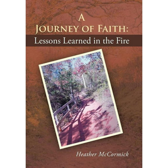 A Journey of Faith : Lessons Learned in the Fire (Hardcover)