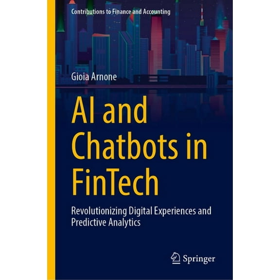Contributions to Finance and Accounting AI and Chatbots in Fintech: Revolutionizing Digital Experiences and Predictive Analytics, (Hardcover)