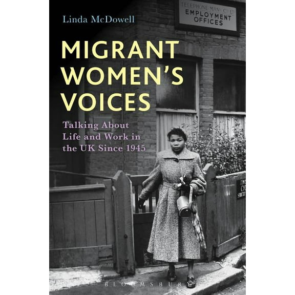 Migrant Women's Voices: Talking about Life and Work in the UK Since 1945, (Paperback)