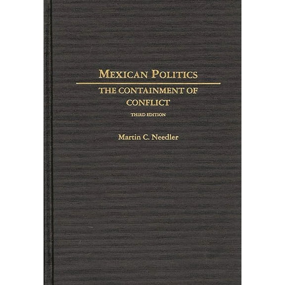 Mexican Politics: The Containment of Conflict, (Hardcover)