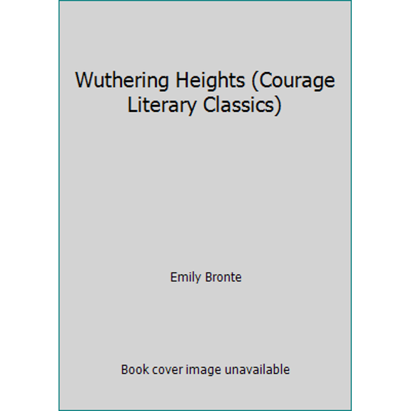 Pre-Owned Wuthering Heights (Courage Literary Classics) (Hardcover) 1561380350 9781561380350