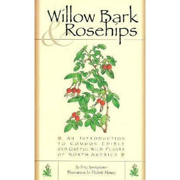 Pre-Owned Willow Bark & Rosehips: An Introduction to Common Edible and Useful Wild Plants of North America (Paperback) 1560444126 9781560444121