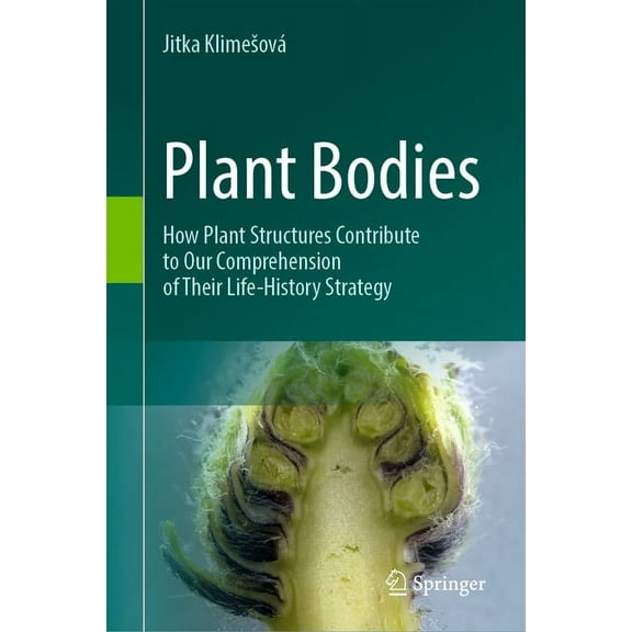 Plant Bodies: How Plant Structures Contribute to Our Comprehension of Their Life-History Strategy, (Hardcover)