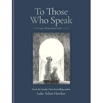 To Those Who Speak: A Message of Love from Father to Son, (Hardcover)