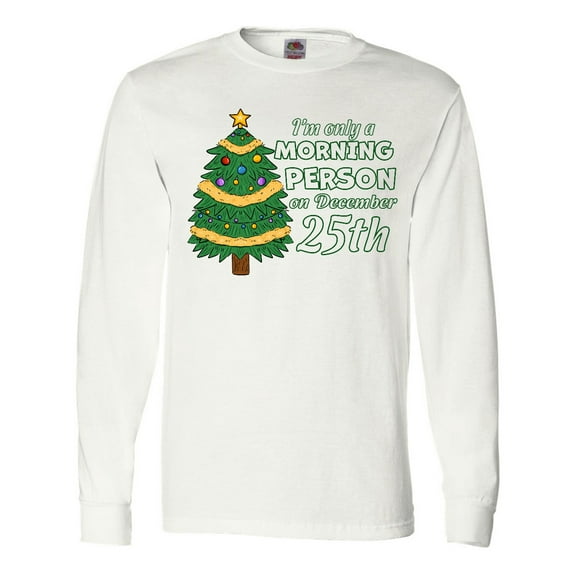 Inktastic I'm Only a Morning Person on December 25th Long Sleeve T-Shirt