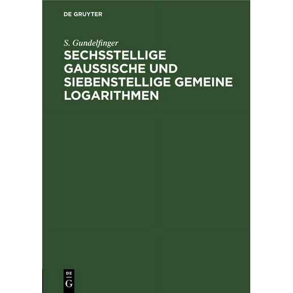 Sechsstellige Gaussische Und Siebenstellige Gemeine Logarithmen (Hardcover)