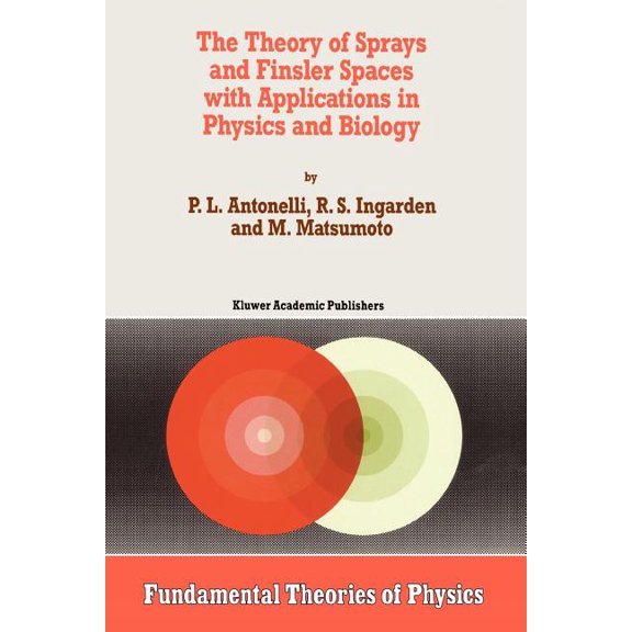 Fundamental Theories of Physics The Theory of Sprays and Finsler Spaces with Applications in Physics and Biology, Book 58, (Paperback)