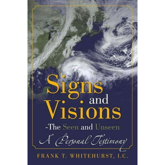 Signs and Visions - the Seen and Unseen : A Personal Testimony