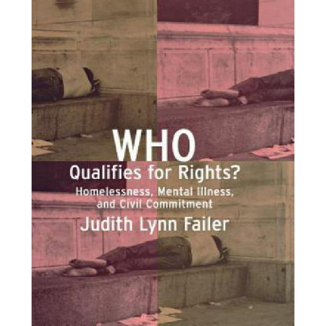 Who Qualifies for Rights? : Homelessness, Mental Illness and Civil Commitment