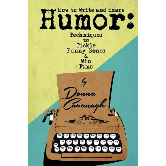 How to Write and Share Humor: Techniques to Tickle Funny Bones and Win Fans (Paperback)