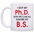thumbnail image 2 of ThisWear PhD Graduation Gift Got My Ph. D. Now We Can Ignore My B.S. 11 ounce 2 Pack Coffee Mugs, 2 of 4