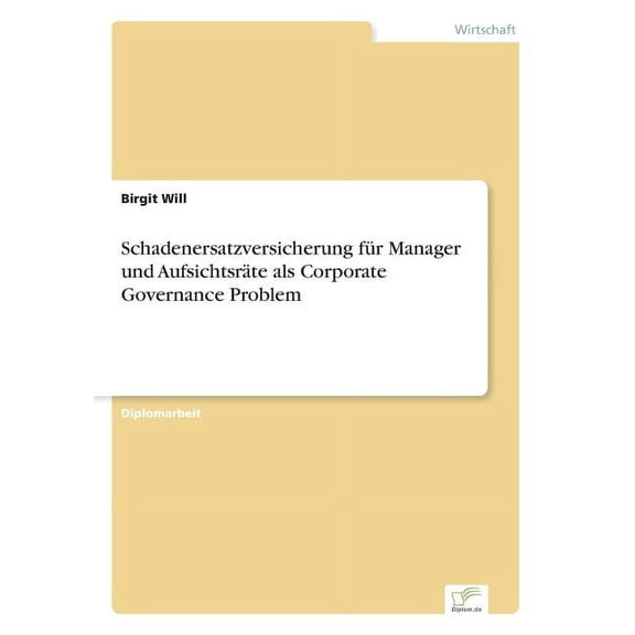 Schadenersatzversicherung fÃ¼r Manager und AufsichtsrÃ¤te als Corporate Governance Problem, (Paperback)