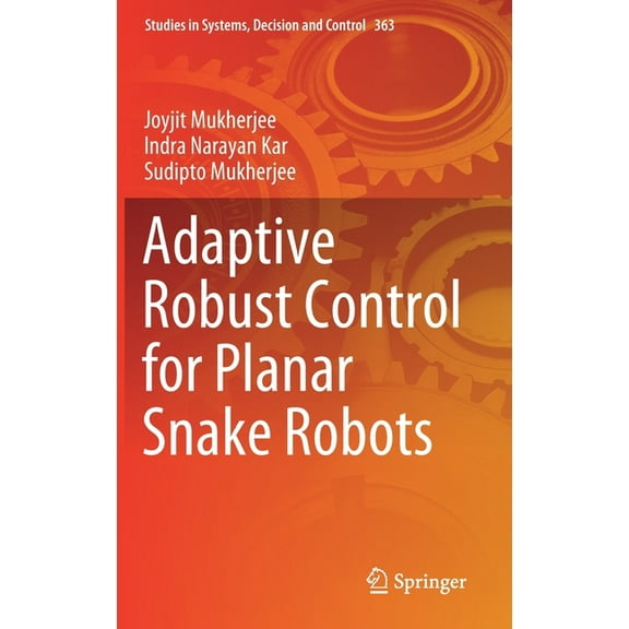 Studies in Systems, Decision and Control Adaptive Robust Control for Planar Snake Robots, Book 363, (Hardcover)