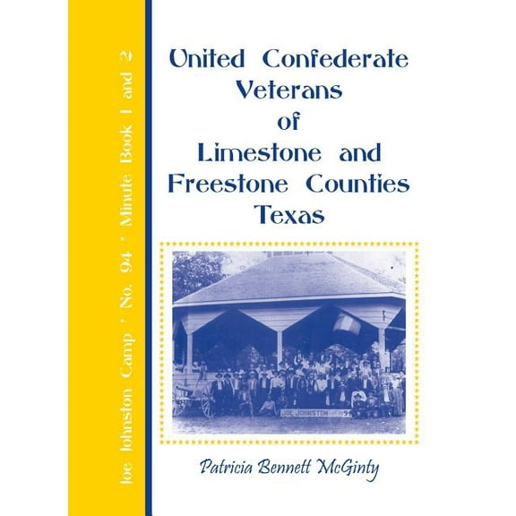 United Confederate Veterans of Limestone and Freestone Counties, Texas, Joe Johnston Camp, No. 94, Minute Book 1 and 2 Paperback